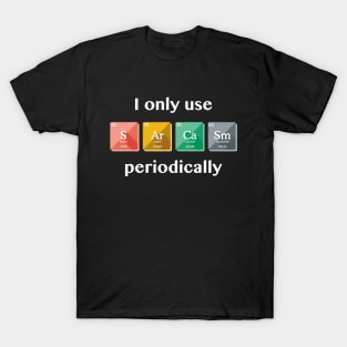 Sarcasm Periodically T-Shirt